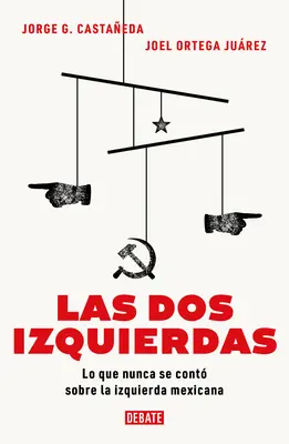 Las DOS Izquierdas: Lo Que Nunca Se Cont Sobre La Izquierda Mexicana / The Two Left: What Has Never Has Been Told about the Mexican Left - Las DOS Izquierdas: Lo Que Nunca Se Cont Sobre La Izquierda Mexicana / The Two Lefts: What Has Never Been Told about the Mexican Left