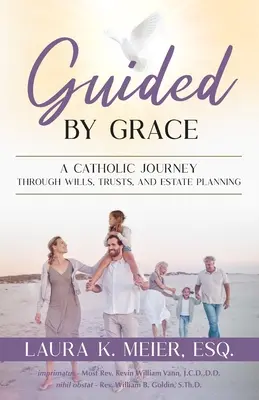 A kegyelem által vezérelve: A Catholic Journey Through Wills, Trusts, and Estate Planning - Guided by Grace: A Catholic Journey Through Wills, Trusts, and Estate Planning