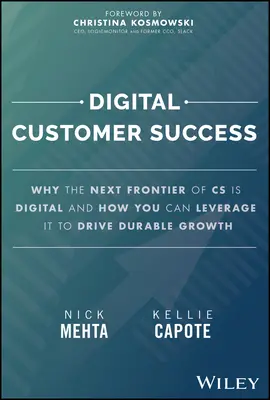 Digitális ügyfélsiker: Miért a CS következő határa a digitális, és hogyan használhatja ki a tartós növekedés érdekében - Digital Customer Success: Why the Next Frontier of CS Is Digital and How You Can Leverage It to Drive Durable Growth