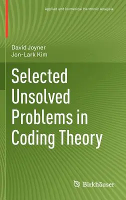 Válogatott megoldatlan problémák a kódelméletben - Selected Unsolved Problems in Coding Theory