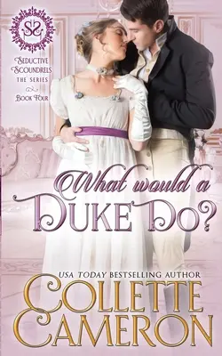 Mit tenne egy herceg?: A Sensual Marriage of Convenience Regency Historical Romance Kalandregény - What Would a Duke Do?: A Sensual Marriage of Convenience Regency Historical Romance Adventure