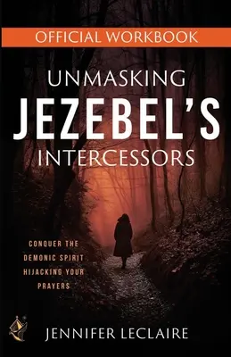 Jezabel közbenjáróinak leleplezése hivatalos munkafüzet - Unmasking Jezebel's Intercessors Official Workbook