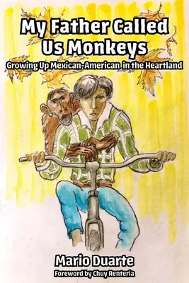 Apám majmoknak nevezett minket: Felnőtt mexikói amerikai a Heartlandben - My Father Called Us Monkeys: Growing Up Mexican American in the Heartland