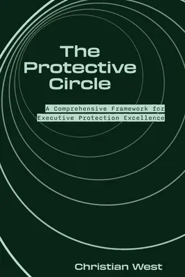 The Protective Circle: A vezetői védelmi kiválóság átfogó kerete - The Protective Circle: A Comprehensive Framework for Executive Protection Excellence