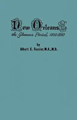 New Orleans: The Glamour Period, 1800-1840, a nemzetiségek, nyelvek, vallás, erkölcs, kultúrák, jog konfliktusainak története - New Orleans: The Glamour Period, 1800-1840, a History of the Conflicts of Nationalities, Languages, Religion, Morals, Cultures, Law