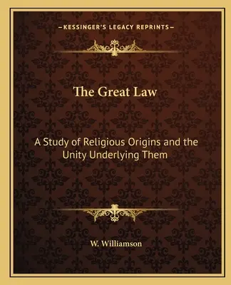 A nagy törvény: A vallási eredet és a mögöttes egység tanulmányozása - The Great Law: A Study of Religious Origins and the Unity Underlying Them