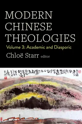 Modern kínai teológiák: 3. kötet: Akadémiai és diaszpórai - Modern Chinese Theologies: Volume 3: Academic and Diasporic