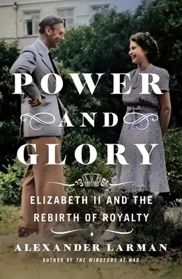 Hatalom és dicsőség: II. Erzsébet és a királyság újjászületése - Power and Glory: Elizabeth II and the Rebirth of Royalty