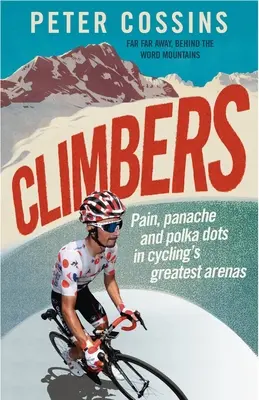 Mászók: Fájdalom, pánik és pöttyök a kerékpározás legnagyobb arénáiban - Climbers: Pain, Panache and Polka Dots in Cycling's Greatest Arenas