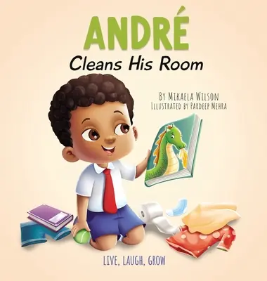 Andr takarítja a szobáját: Történet a rendrakás fontosságáról 2-8 éves gyerekeknek - Andr Cleans His Room: A Story About the Importance of Tidying Up for Kids Ages 2-8