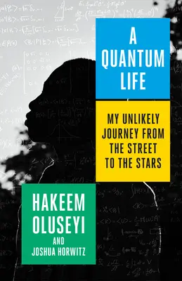 A Quantum Life: Az utcáról a csillagokba vezető valószínűtlen utam - A Quantum Life: My Unlikely Journey from the Street to the Stars