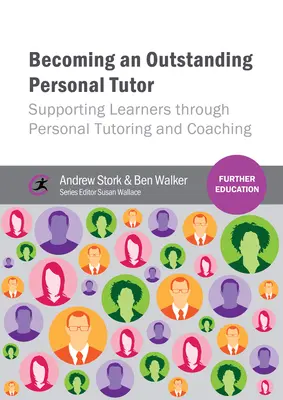 Kiváló személyi oktatóvá válás: A tanulók támogatása személyes korrepetálással és coachinggal - Becoming an Outstanding Personal Tutor: Supporting Learners Through Personal Tutoring and Coaching