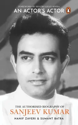 Egy színész színésze: Sanjeev Kumar hitelesített életrajza - An Actor's Actor: An Authorized Biography of Sanjeev Kumar