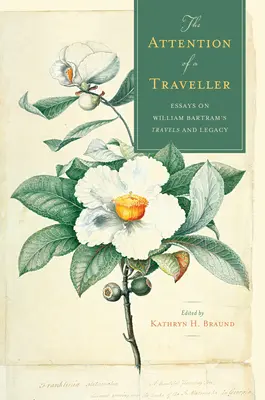 Egy utazó figyelme: Bartram utazásairól és örökségéről szóló esszék - The Attention of a Traveller: Essays on William Bartram's Travels and Legacy