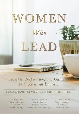 Nők, akik vezetnek: Insights, Inspiration, and Guidance to Grow as an Educator (Your Blueprint on How to Promote Gender Equality in Educat - Women Who Lead: Insights, Inspiration, and Guidance to Grow as an Educator (Your Blueprint on How to Promote Gender Equality in Educat