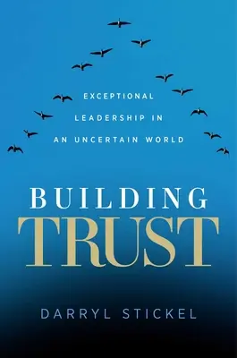 Building Trust: Kivételes vezetés egy bizonytalan világban - Building Trust: Exceptional Leadership in an Uncertain World