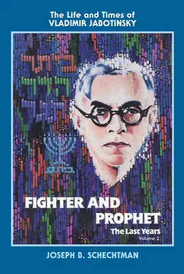 Harcos és próféta - Az utolsó évek: Vladimir Jabotinsky élete és kora: Második kötet - Fighter and Prophet-The Last Years: The Life and Times of Vladimir Jabotinsky: Volume Two