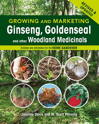 Ginseng, aranyvessző és más erdei gyógynövények termesztése és forgalmazása: 2. kiadás - Growing and Marketing Ginseng, Goldenseal and Other Woodland Medicinals: 2nd Edition