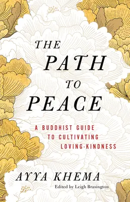 Az út a békéhez: A buddhista útmutató a szerető-kedvesség ápolásához - The Path to Peace: A Buddhist Guide to Cultivating Loving-Kindness