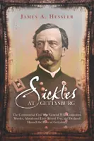 Sickles at Gettysburg: A vitatott polgárháborús tábornok, aki gyilkosságot követett el, elhagyta Little Round Topot, és magát a hősnek nyilvánította. - Sickles at Gettysburg: The Controversial Civil War General Who Committed Murder, Abandoned Little Round Top, and Declared Himself the Hero of