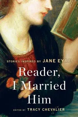 Olvasó, hozzámentem feleségül! Jane Eyre által inspirált történetek - Reader, I Married Him: Stories Inspired by Jane Eyre