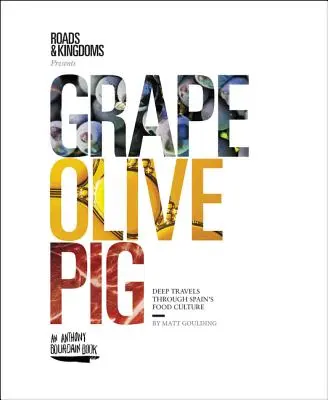 Szőlő, olajbogyó, disznó: Mélyreható utazások Spanyolország étkezési kultúráján keresztül - Grape, Olive, Pig: Deep Travels Through Spain's Food Culture