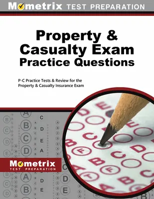 Property & Casualty Exam Practice Questions: P-C Practice Tests & Review for the Property & Casualty Insurance Exam (Gyakorlati tesztek és áttekintés a vagyon- és balesetbiztosítási vizsgához) - Property & Casualty Exam Practice Questions: P-C Practice Tests & Review for the Property & Casualty Insurance Exam