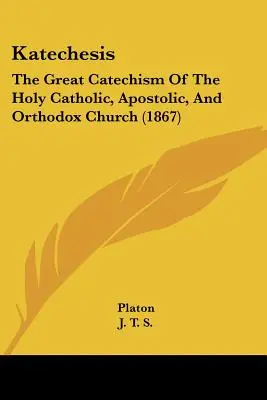 Katechézis: A Szent Katolikus, Apostoli és Ortodox Egyház nagy katekizmusa - Katechesis: The Great Catechism Of The Holy Catholic, Apostolic, And Orthodox Church