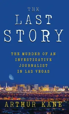 Az utolsó történet: Egy oknyomozó újságíró meggyilkolása Las Vegasban - The Last Story: The Murder of an Investigative Journalist in Las Vegas