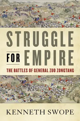 Harc a birodalomért: Zuo Zongtang tábornok harcai - Struggle for Empire: The Battles of General Zuo Zongtang