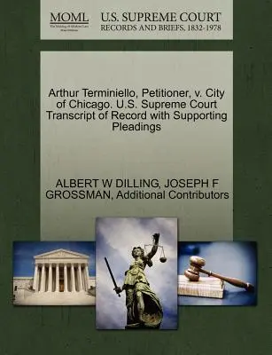 Arthur Terminiello, kérelmező, kontra Chicago városa. U.S. Supreme Court Transcript of Record with Supporting Pleadings (A Legfelsőbb Bíróság átirata a beadványokkal együtt) - Arthur Terminiello, Petitioner, V. City of Chicago. U.S. Supreme Court Transcript of Record with Supporting Pleadings