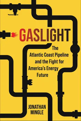 Gázfény: Az Atlanti-parti csővezeték és a harc Amerika energiajövőjéért - Gaslight: The Atlantic Coast Pipeline and the Fight for America's Energy Future