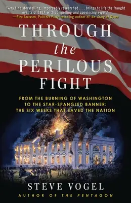 Át a veszedelmes harcon: Washington felgyújtásától a Star-Spangled Bannerig: A hat hét, amely megmentette a nemzetet - Through the Perilous Fight: From the Burning of Washington to the Star-Spangled Banner: The Six Weeks That Saved the Nation