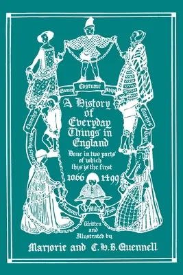 A mindennapi dolgok története Angliában, I. kötet, 1066-1499 (fekete-fehér kiadás) - A History of Everyday Things in England, Volume I, 1066-1499 (Black and White Edition)