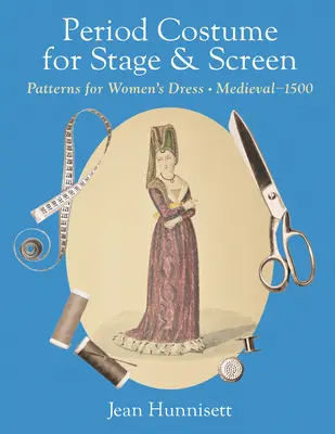 Korabeli jelmezek színpadra és képernyőre: Középkori - 1500 közötti női ruhák mintái - Period Costume for Stage & Screen: Patterns for Women's Dress, Medieval - 1500