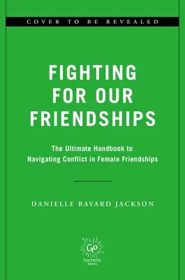 Harc a barátságainkért: A konfliktus és a kapcsolat tudománya és művészete a női kapcsolatokban - Fighting for Our Friendships: The Science and Art of Conflict and Connection in Women's Relationships