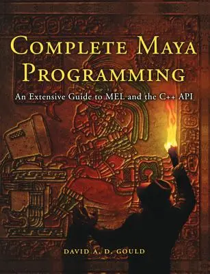 Teljes Maya programozás: A Mel és a C++ API átfogó útmutatója - Complete Maya Programming: An Extensive Guide to Mel and C++ API