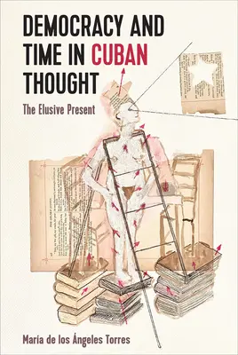 Demokrácia és idő a kubai gondolkodásban: A megfoghatatlan jelen - Democracy and Time in Cuban Thought: The Elusive Present