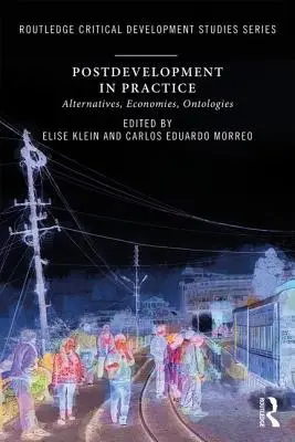 Utófejlesztés a gyakorlatban: Alternatívák, gazdaságok, ontológiák - Postdevelopment in Practice: Alternatives, Economies, Ontologies