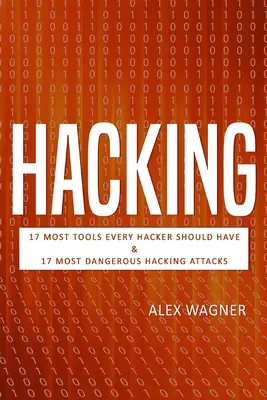 Hacking: 17 kötelező eszköz, amelyet minden hackernek birtokolnia kell & 17 legveszélyesebb hackertámadás - Hacking: 17 Must Tools every Hacker should have & 17 Most Dangerous Hacking Attacks