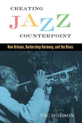 A jazz ellenpontjának megteremtése: New Orleans, a Barbershop Harmony és a blues - Creating Jazz Counterpoint: New Orleans, Barbershop Harmony, and the Blues