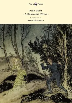 Peer Gynt - Drámai költemény - Arthur Rackham illusztrációja - Peer Gynt - A Dramatic Poem - Illustrated by Arthur Rackham