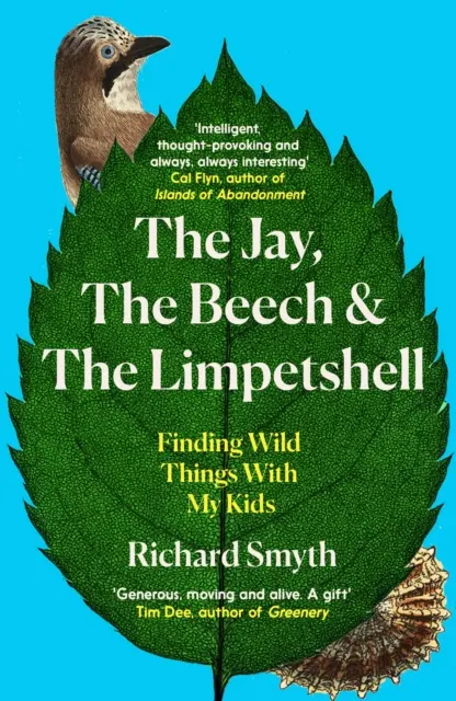 A szajkó, a bükk és a nyikhaj: Vad dolgok keresése a gyerekeimmel - The Jay, the Beech and the Limpetshell: Finding Wild Things with My Kids