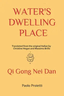 A víz lakhelye: A taoista belső alkímia jegyzetei - Water's Dwelling Place: Notes of Taoist Inner Alchemy