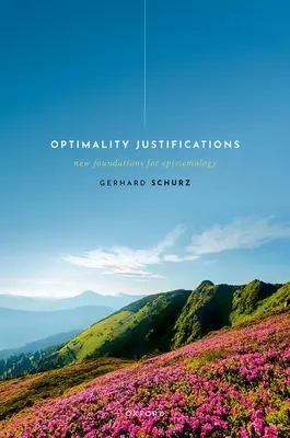 Optimalitásigazolások: Az ismeretelmélet új alapjai - Optimality Justifications: New Foundations for Epistemology