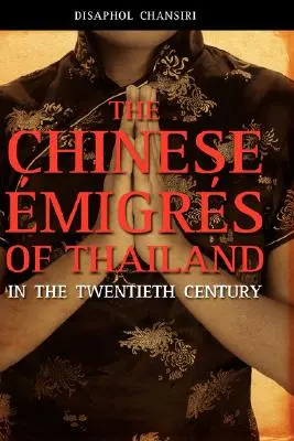 A thaiföldi kínai migránsok a huszadik században - The Chinese Migrs of Thailand in the Twentieth Century