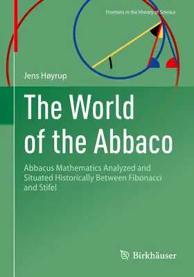 Az Abbaco világa: Az abbakus matematika elemezve és történelmileg elhelyezve Fibonacci és Stifel között - The World of the Abbaco: Abbacus Mathematics Analyzed and Situated Historically Between Fibonacci and Stifel