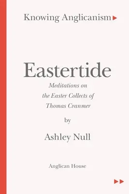 Az anglikanizmus megismerése - Keleti időszak - Elmélkedések Thomas Cranmer húsvéti gyűjteményéről - Knowing Anglicanism - Eastertide - Meditations on the Easter Collects of Thomas Cranmer