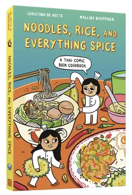Nudle, rýže a všechno koření: A Thai Comic Book Cookbook (Thajská komiksová kuchařka) - Noodles, Rice, and Everything Spice: A Thai Comic Book Cookbook
