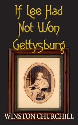 Ha Lee nem győzött volna Gettysburgban - If Lee Had Not Won Gettysburg